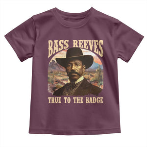 Bass Reeves True To The Badge Toddler T Shirt African American Cowboy Marshal Black History Month TS11 Maroon Print Your Wear
