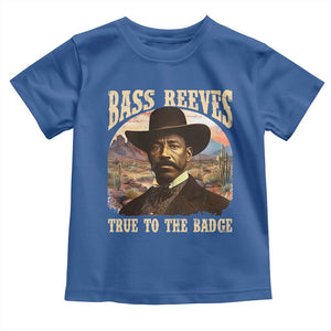 Bass Reeves True To The Badge Toddler T Shirt African American Cowboy Marshal Black History Month TS11 Royal Blue Print Your Wear