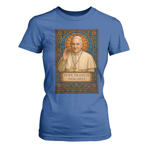 Beloved Pope Francis T Shirt For Women 1936-2025 Memorial TS02 Royal Blue Print Your Wear