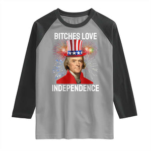 Bitches Love Independence Raglan Shirt Thomas Jefferson Funny 4th Of July TS10 Sport Gray Black Print Your Wear