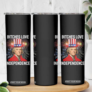 Bitches Love Independence Skinny Tumbler Thomas Jefferson Funny 4th Of July TS10 Print Your Wear