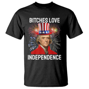 Bitches Love Independence T Shirt Thomas Jefferson Funny 4th Of July TS10 Black Print Your Wear
