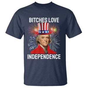 Bitches Love Independence T Shirt Thomas Jefferson Funny 4th Of July TS10 Navy Print Your Wear