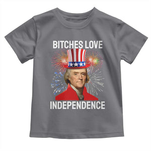 Bitches Love Independence Toddler T Shirt Thomas Jefferson Funny 4th Of July TS10 Charcoal Print Your Wear
