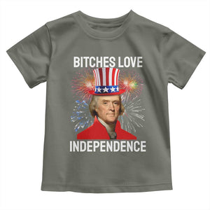 Bitches Love Independence Toddler T Shirt Thomas Jefferson Funny 4th Of July TS10 Military Green Print Your Wear