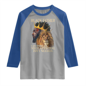 Black Father Raglan Shirt I Am Who I Am Your Approval Isn't Needed African American Dad TS11 Sport Gray Royal Print Your Wear