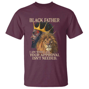 Black Father T Shirt I Am Who I Am Your Approval Isn't Needed African American Dad TS11 Maroon Print Your Wear