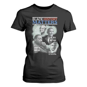 Black History Matters T Shirt For Women MLK Malcolm X Obama Rosa Parks Inspirational Tribute TS02 Black Print Your Wear