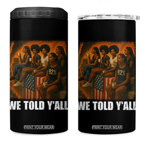Black Women Empowerment 4 in 1 Can Cooler Tumbler We Told Y'all 92% Vote TS02 One Size: 16 oz Black Print Your Wear