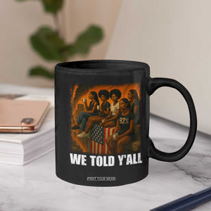 Black Women Empowerment Coffee Mug We Told Y'all 92% Vote TS02 Print Your Wear