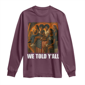 Black Women Empowerment Long Sleeve Shirt We Told Y'all 92% Vote TS02 Maroon Print Your Wear