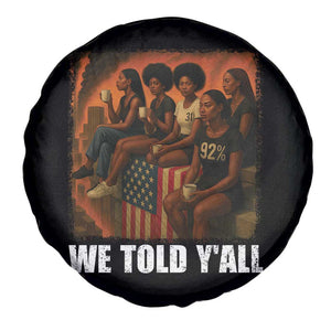 Black Women Empowerment Spare Tire Cover We Told Y'all 92% Vote TS02 Print Your Wear