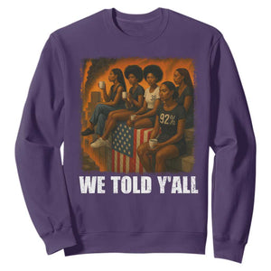 Black Women Empowerment Sweatshirt We Told Y'all 92% Vote TS02 Purple Print Your Wear