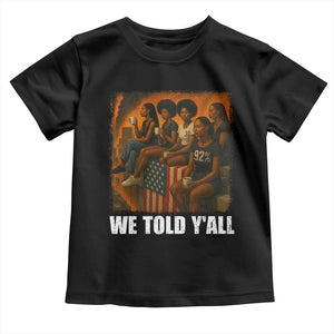 Black Women Empowerment Toddler T Shirt We Told Y'all 92% Vote TS02 Black Print Your Wear
