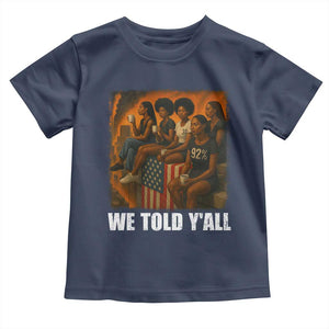 Black Women Empowerment Toddler T Shirt We Told Y'all 92% Vote TS02 Navy Print Your Wear