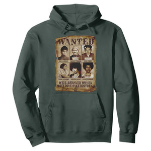 Black Women History Hoodie Well Behaved Women Rarely Make History Melanin TS10 Dark Forest Green Print Your Wear