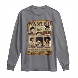 Black Women History Long Sleeve Shirt Well Behaved Women Rarely Make History Melanin TS10 Charcoal Print Your Wear