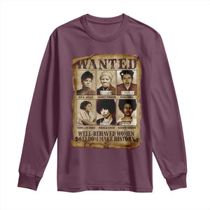 Black Women History Long Sleeve Shirt Well Behaved Women Rarely Make History Melanin TS10 Maroon Print Your Wear
