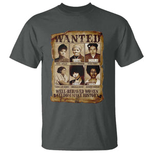 Black Women History T Shirt Well Behaved Women Rarely Make History Melanin TS10 Dark Heather Print Your Wear