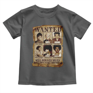 Black Women History Toddler T Shirt Well Behaved Women Rarely Make History Melanin TS10 Dark Heather Print Your Wear