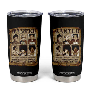 Black Women History Tumbler Cup Well Behaved Women Rarely Make History Melanin TS10 Black Print Your Wear