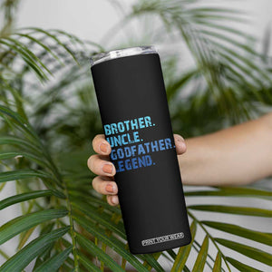 Brother Uncle Godfather Legend Skinny Tumbler Best Funny Uncle Fathers Day TS10 Print Your Wear