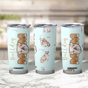 Bulldog Dog Mom Tumbler Cup Funny Dog Lover Mothers Day Gifts TB10 Print Your Wear