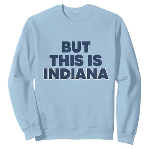 But This Is Indiana Sweatshirt Hoosier Basketball Fans Bold Blue and Gold TS02 Light Blue Print Your Wear