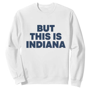 But This Is Indiana Sweatshirt Hoosier Basketball Fans Bold Blue and Gold TS02 White Print Your Wear