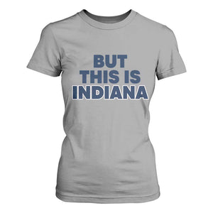 But This Is Indiana T Shirt For Women Hoosier Basketball Fans Bold Blue and Gold TS02 Sport Gray Print Your Wear