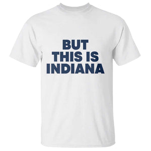 But This Is Indiana T Shirt Hoosier Basketball Fans Bold Blue and Gold TS02 White Print Your Wear