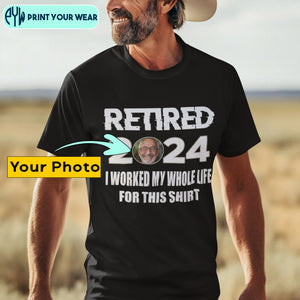 Personalized 2024 Retirement Shirt Custom Photo I'm Retired I Worked My Whole Life CTM02 Custom - Printyourwear