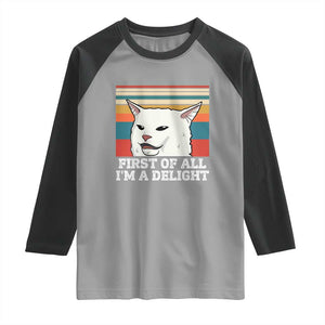 Cat Meme Raglan Shirt First Of All I'm A Delight Sarcastic Angry Cat TS10 Sport Gray Black Print Your Wear