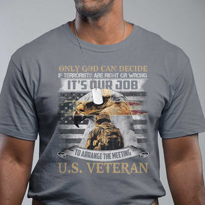 Christian Veteran T Shirt Only God Can Decide If Terrorists Are Right Or Wrong Us Veteran TS11 Charcoal Print Your Wear