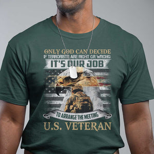 Christian Veteran T Shirt Only God Can Decide If Terrorists Are Right Or Wrong Us Veteran TS11 Dark Forest Green Print Your Wear