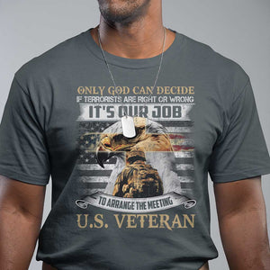 Christian Veteran T Shirt Only God Can Decide If Terrorists Are Right Or Wrong Us Veteran TS11 Dark Heather Print Your Wear