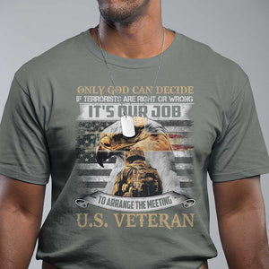 Christian Veteran T Shirt Only God Can Decide If Terrorists Are Right Or Wrong Us Veteran TS11 Military Green Print Your Wear