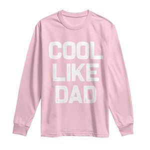 Cool Like Dad Long Sleeve Shirt Funny Newborn Gift Baby Shower TS10 Light Pink Print Your Wear