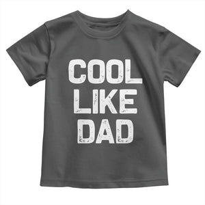 Cool Like Dad Toddler T Shirt Funny Newborn Gift Baby Shower TS10 Dark Heather Print Your Wear
