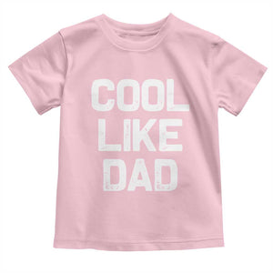 Cool Like Dad Toddler T Shirt Funny Newborn Gift Baby Shower TS10 Light Pink Print Your Wear