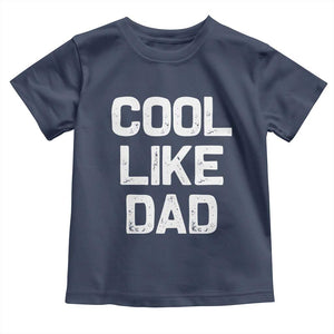 Cool Like Dad Toddler T Shirt Funny Newborn Gift Baby Shower TS10 Navy Print Your Wear