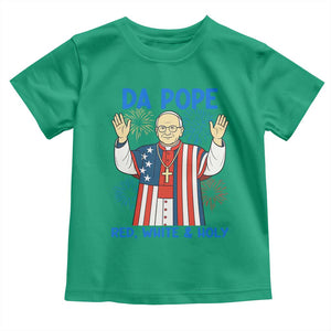 Da Pope Funny 4th of July Toddler T Shirt Red White and Holy Patriotic Catholic TS02 Irish Green Print Your Wear