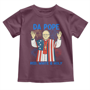 Da Pope Funny 4th of July Toddler T Shirt Red White and Holy Patriotic Catholic TS02 Maroon Print Your Wear