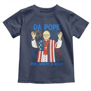 Da Pope Funny 4th of July Toddler T Shirt Red White and Holy Patriotic Catholic TS02 Navy Print Your Wear