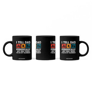 Dad Jokes Coffee Mug Periodically Element Funny Fathers Day TS10 Print Your Wear