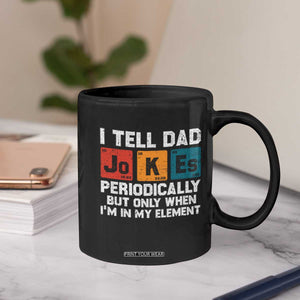 Dad Jokes Coffee Mug Periodically Element Funny Fathers Day TS10 Print Your Wear