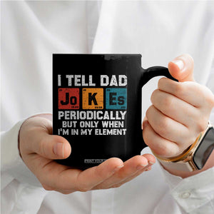Dad Jokes Coffee Mug Periodically Element Funny Fathers Day TS10 Print Your Wear