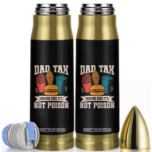 Dad Tax Bullet Tumbler Making Sure It's Not Poison Fathers Day Gifts TS10 Black Print Your Wear