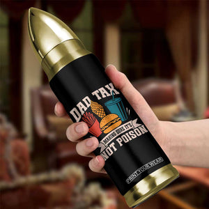 Dad Tax Bullet Tumbler Making Sure It's Not Poison Fathers Day Gifts TS10 Print Your Wear
