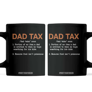 Dad Tax Coffee Mug Funny Fathers Day TS10 Black Print Your Wear